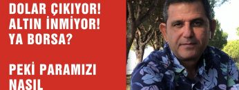 DOLAR ÇIKIYOR! ALTIN İNMİYOR! BORSA… PEKİ PARAMIZI NASIL DEĞERLENDİRELİM?