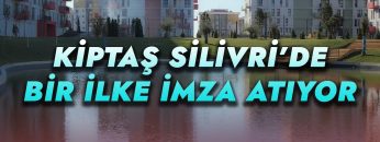 KİPTAŞ SİLİVRİ 4.  ETAP KONUTLARINDA ERKEN TESLİM