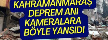 Kahramanmaraş en çarpıcı deprem anı görüntüleri
