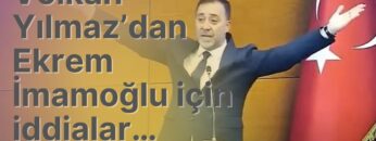 Volkan Yılmaz’dan Ekrem İmamoğlu için iddialar…