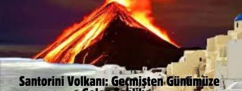 Santorini Volkanı Geçmişten Günümüze Gelen Tehlike